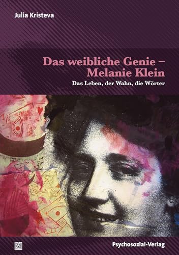 Das weibliche Genie – Melanie Klein: Das Leben, der Wahn, die Wörter (Bibliothek der Psychoanalyse)