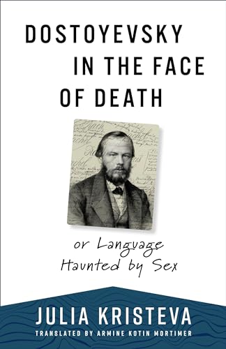 Dostoyevsky in the Face of Death: Or Language Haunted by Sex (European Perspectives: A Series in Social Thought and Cultural Criticism) von Columbia University Press