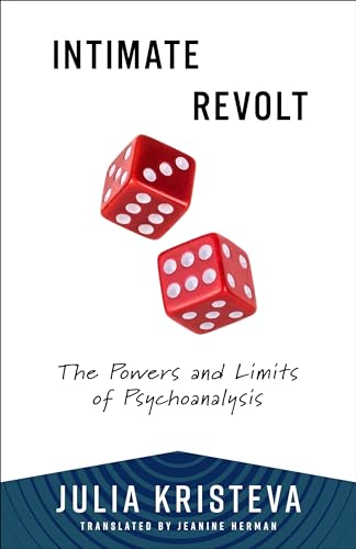 Intimate Revolt: The Powers and Limits of Psychoanalysis (European Perspectives: a Series in Social Thought and Cultural Criticism) von Columbia University Press