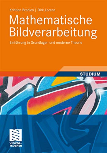 Mathematische Bildverarbeitung: Einführung in Grundlagen und moderne Theorie