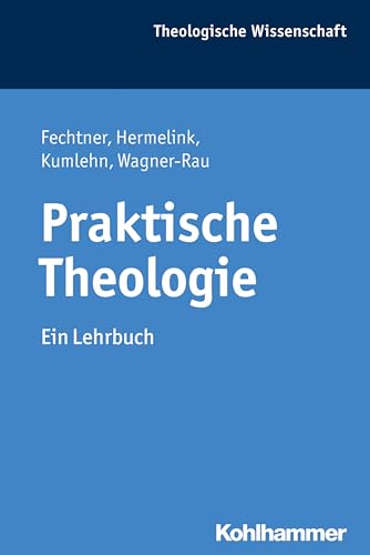 Praktische Theologie: Ein Lehrbuch (Theologische Wissenschaft: Sammelwerk für Studium und Beruf, 15, Band 15)