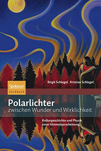 Polarlichter zwischen Wunder und Wirklichkeit: Kulturgeschichte und Physik einer Himmelserscheinung
