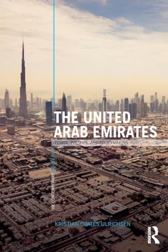 The United Arab Emirates: Power, Politics and Policy-Making (The Contemporary Middle East)