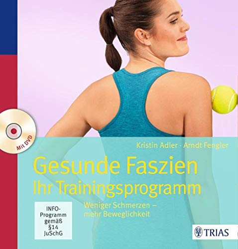 Gesunde Faszien. Ihr Trainingsprogramm: Weniger Schmerzen - mehr Beweglichkeit Gesunde Faszien. Ihr Trainingsprogramm: Weniger Schmerzen - mehr Beweglichkeit