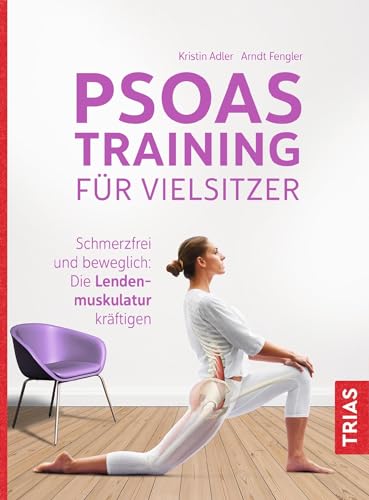 Psoas-Training für Vielsitzer: Schmerzfrei und beweglich: Die Lendenmuskulatur kräftigen von Trias