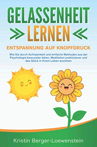 GELASSENHEIT LERNEN - Entspannung auf Knopfdruck: Wie Sie durch Achtsamkeit und einfache Methoden aus der Psychologie bewusster leben, Meditation praktizieren und Glück in Ihrem Leben anziehen GELASSENHEIT LERNEN - Entspannung auf Knopfdruck: Wie Sie durch Achtsamkeit und einfache Methoden aus der Psychologie bewusster leben, Meditation praktizieren und Glück in Ihrem Leben anziehen