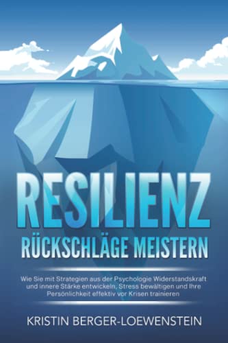 RESILIENZ - Rückschläge meistern: Wie Sie mit Strategien aus der Psychologie Widerstandskraft und innere Stärke entwickeln, Stress bewältigen und Ihre Persönlichkeit effektiv vor Krisen trainieren