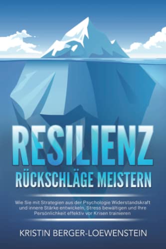 RESILIENZ - Rückschläge meistern: Wie Sie mit Strategien aus der Psychologie Widerstandskraft und innere Stärke entwickeln, Stress bewältigen und Ihre Persönlichkeit effektiv vor Krisen trainieren RESILIENZ - Rückschläge meistern: Wie Sie mit Strategien aus der Psychologie Widerstandskraft und innere Stärke entwickeln, Stress bewältigen und Ihre Persönlichkeit effektiv vor Krisen trainieren