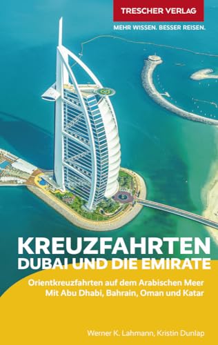 TRESCHER Reiseführer Kreuzfahrten Dubai und die Emirate: Orientkreuzfahrten auf dem Arabischen Meer. Mit Abu Dhabi, Bahrain, Oman und Katar von Trescher Verlag GmbH