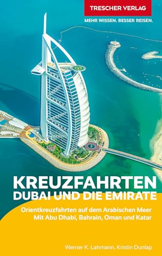 TRESCHER Reiseführer Kreuzfahrten Dubai und die Emirate: Auf Schiffsreise im Orient. Mit Abu Dhabi, Bahrain, Oman und Katar TRESCHER Reiseführer Kreuzfahrten Dubai und die Emirate: Auf Schiffsreise im Orient. Mit Abu Dhabi, Bahrain, Oman und Katar