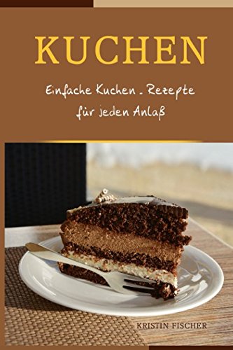 Kuchen: Einfache Kuchen - Rezepte für jeden Anlaß