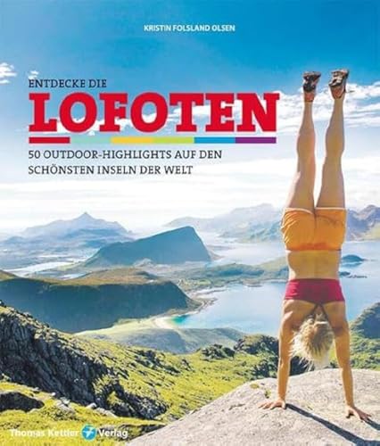 Entdecke die Lofoten: 50 Outdoor-Highlights auf den schönsten Inseln der Welt von Kettler, Thomas