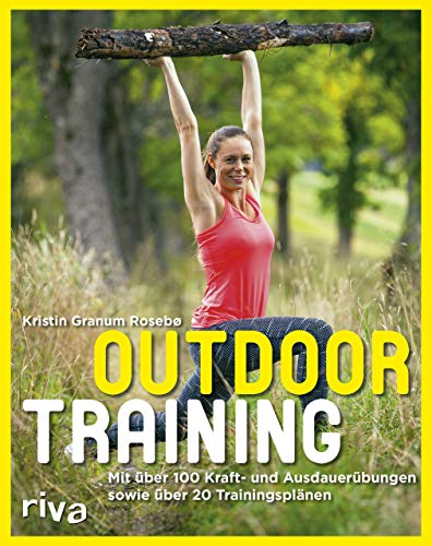 Outdoortraining: Mit über 100 Kraft- und Ausdauerübungen und über 20 Trainingsplänen von Riva