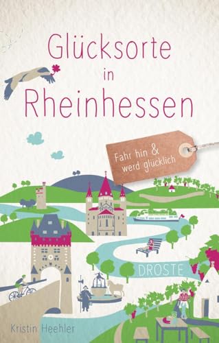 Glücksorte in Rheinhessen: Fahr hin & werd glücklich: Fahr hin und werd glücklich