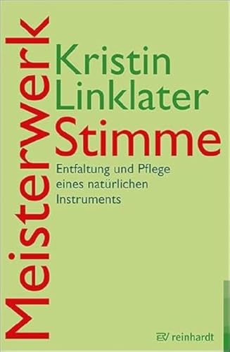 Meisterwerk Stimme: Entfaltung und Pflege eines natürlichen Instruments von Reinhardt Ernst