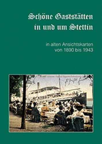 Schöne Gaststätten in und um Stettin in alten Ansichtskarten von 1890 bis 1943 von Husum Druck / Husum Druck- und Verlagsgesellschaft