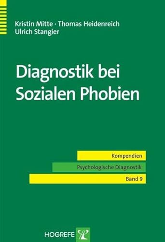 Diagnostik bei Sozialen Phobien (Kompendien Psychologische Diagnostik) von Hogrefe Verlag