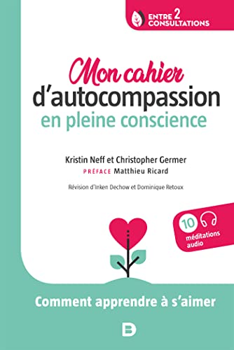 Mon cahier d autocompassion en pleine conscience - Comment apprendre à s aimer von De Boeck Supérieur