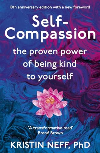 Self-Compassion: The Proven Power of Being Kind to Yourself