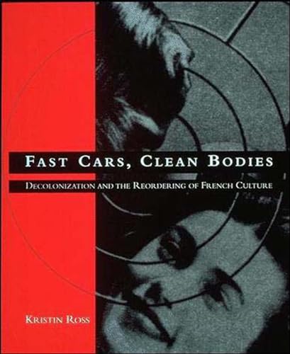 Fast Cars, Clean Bodies: Decolonization and the Reordering of French Culture (October Books) von MIT Press