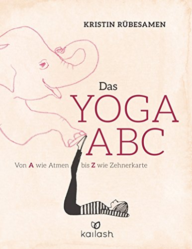 Das Yoga-ABC: Von A wie Atmen bis Z wie Zehnerkarte
