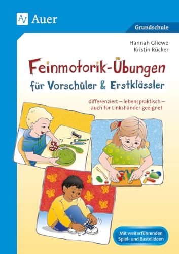 Feinmotorik-Übungen für Vorschüler & Erstklässler: differenziert - lebenspraktisch - auch für Linkshänder geeignet (1. Klasse/Vorschule)