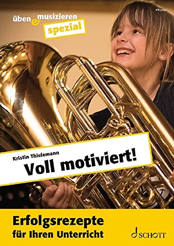 Voll motiviert!: Erfolgsrezepte für Ihren Unterricht (Üben & Musizieren spezial)