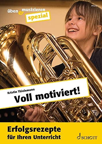 Voll motiviert!: Erfolgsrezepte für Ihren Unterricht (Üben & Musizieren spezial) von Schott Music
