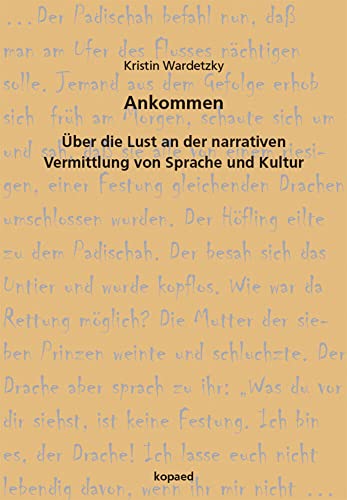 Ankommen: Über die Lust an der narrativen Vermittlung von Sprache und Kultur. Ein Erfahrungsbericht von Kopd Verlag