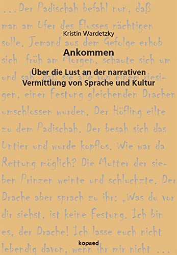 Ankommen: Über die Lust an der narrativen Vermittlung von Sprache und Kultur. Ein Erfahrungsbericht