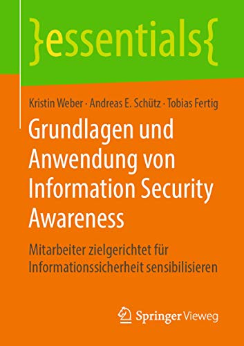 Grundlagen und Anwendung von Information Security Awareness: Mitarbeiter zielgerichtet für Informationssicherheit sensibilisieren (essentials) von Springer