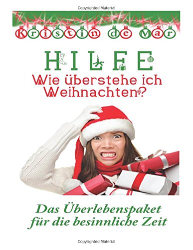 Hilfe wie überstehe ich Weihnachten: Das Überlebens Paket für die besinnliche Zeit von CreateSpace Independent Publishing Platform