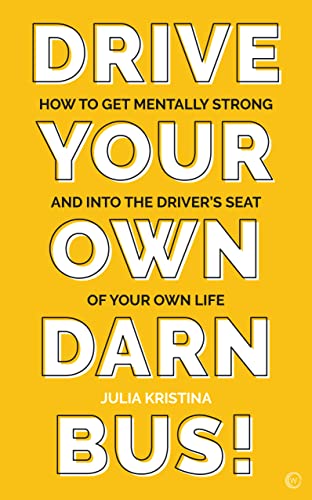 Drive Your Own Darn Bus!: How to Get Mentally Strong and into the Driver's Seat of Your Life von Watkins Publishing