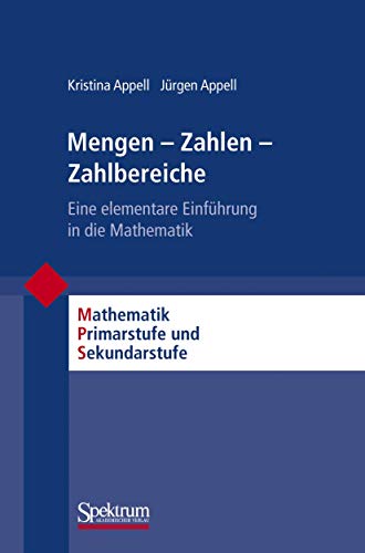Mengen - Zahlen - Zahlbereiche: Eine Elementare Einführung in die Mathematik (Mathematik Primarstufe und Sekundarstufe I + II) (German Edition)