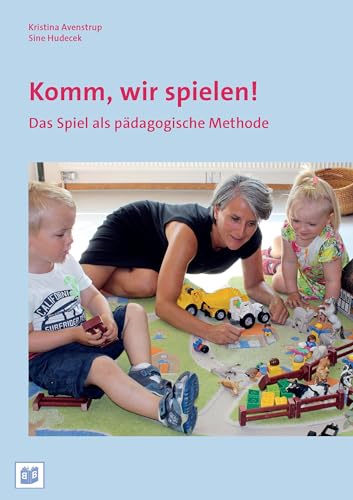 Komm, wir spielen!: Das Spiel als pädagogische Methode