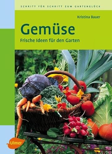 Gemüse: Frische Ideen für den Garten von Ulmer Eugen Verlag