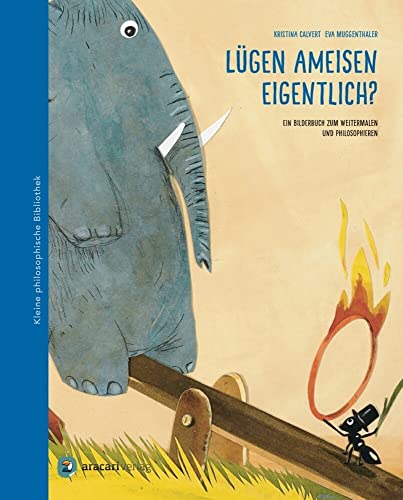 Lügen Ameisen eigentlich?: Ein Bilderbuch zum Weitermalen und Philosophieren (Kleine philosophische Bibliothek)