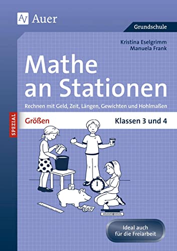 Größen an Stationen: Rechnen mit Geld, Zeit, Längen, Gewichten und Hohlmaßen | Klassen 3 und 4 (Stationentraining Grundschule Mathe)