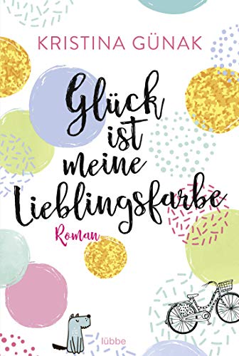 Glück ist meine Lieblingsfarbe: Roman von Lübbe