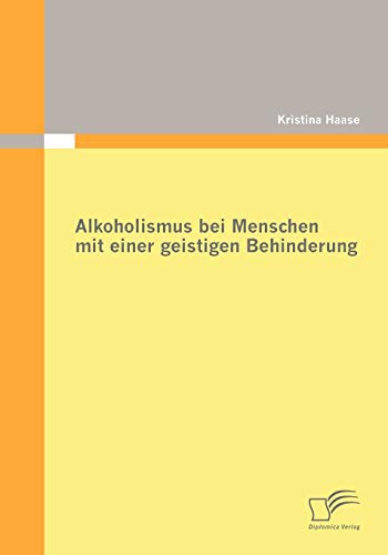 Alkoholismus bei Menschen mit einer geistigen Behinderung von Diplomica Verlag