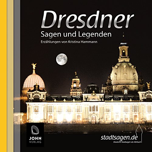 Dresdner Sagen und Legenden: Stadtsagen und Geschichte der Stadt Dresden (Stadtsagen: Die schönsten deutschen Sagen als Hörbuch) von John, Schwaig