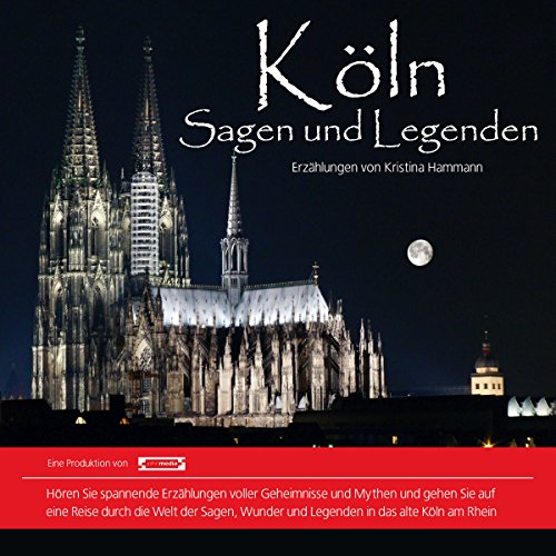 Köln Sagen und Legenden. Kölner Stadtsagen und Geschichte (CD-Digipack): Stadtsagen und Geschichte der Stadt Köln (Stadtsagen: Die schönsten deutschen Sagen als Hörbuch)