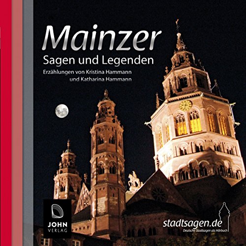 Mainzer Sagen und Legenden. Mainz Stadtsagen und Geschichte (CD-Digipack): Stadtsagen und Geschichte der Stadt Mainz (Stadtsagen: Die schönsten deutschen Sagen als Hörbuch)
