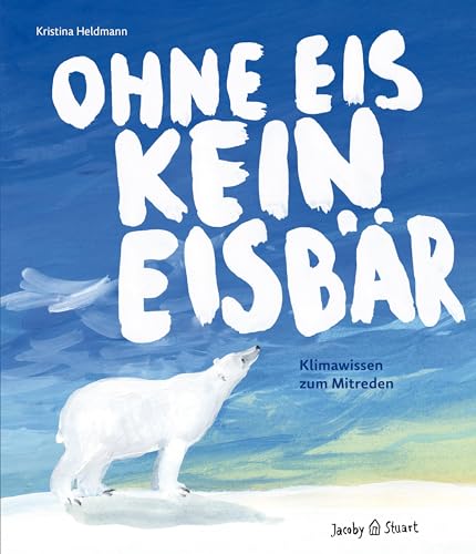 Ohne Eis kein Eisbär. Klimawissen zum Mitreden.