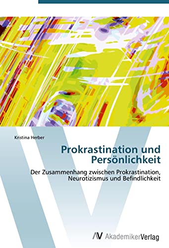 Prokrastination und Persönlichkeit: Der Zusammenhang zwischen Prokrastination, Neurotizismus und Befindlichkeit