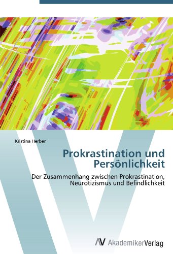 Prokrastination und Persönlichkeit: Der Zusammenhang zwischen Prokrastination, Neurotizismus und Befindlichkeit