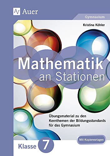 Mathe an Stationen 7 Gymnasium: Übungsmaterial zu den Kernthemen der Bildungsstandards für das Gymnasium (7. Klasse) (Stationentraining Sek. Mathematik) von Auer Verlag i.d.AAP LW