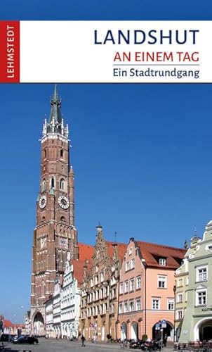 Landshut an einem Tag: Ein Stadtrundgang von Lehmstedt Verlag