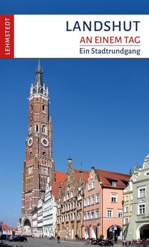 Landshut an einem Tag: Ein Stadtrundgang von Lehmstedt Verlag