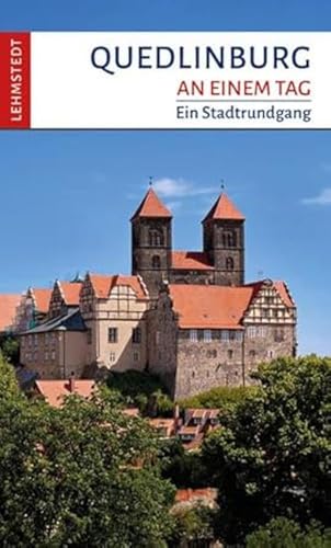 Quedlinburg an einem Tag: Ein Stadtrundgang von Lehmstedt Verlag